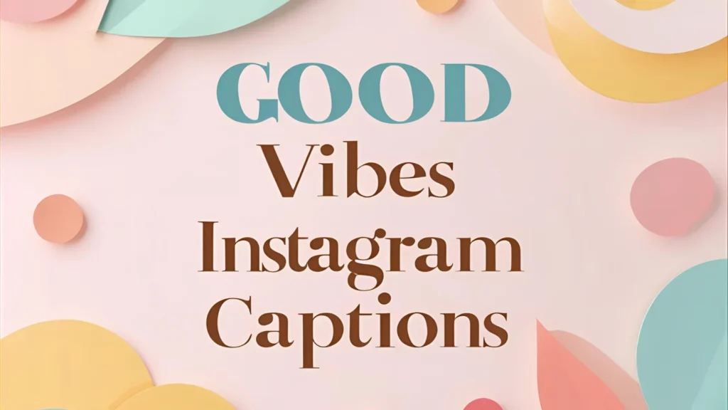 Good Vibes Instagram Captions