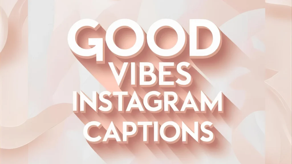 Good Vibes Instagram Captions