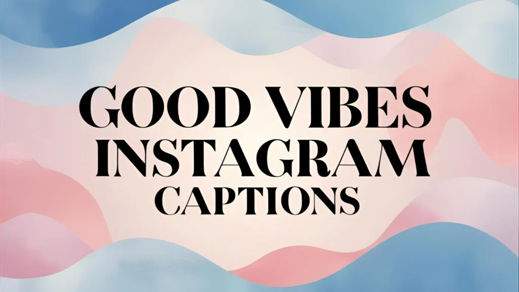 Good Vibes Instagram Captions