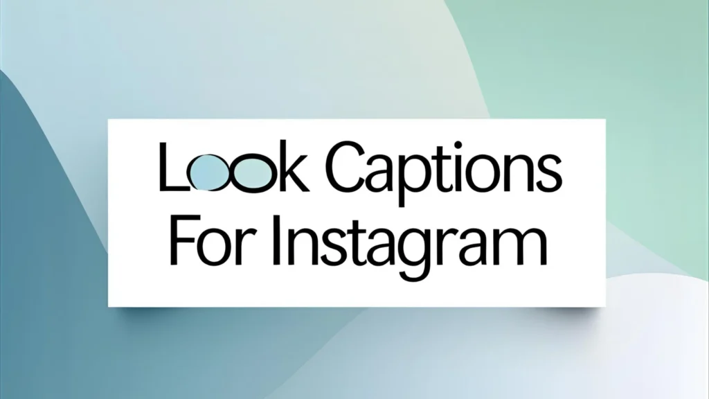 Look Captions For Instagram