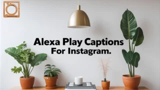 550+ Alexa Play Captions for Instagram 