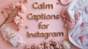 401+ Calm Captions For Instagram to Promote Peaceful Vibes