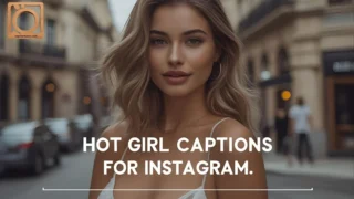 550+ Hot Girl Captions for Instagram