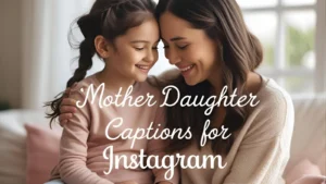 350+ Mother Daughter Captions For Instagram to Celebrate Love