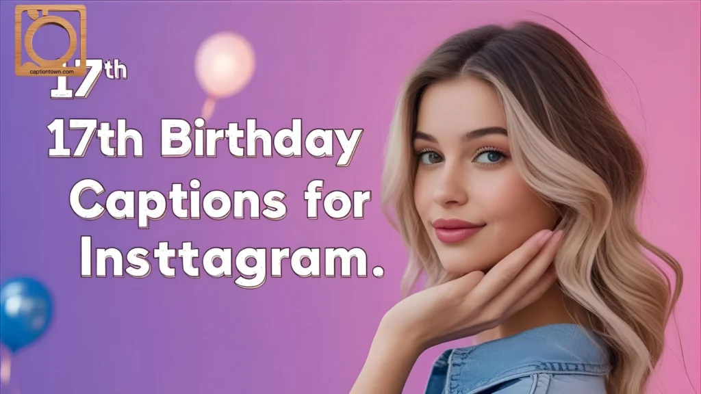 17th Birthday Captions for Instagram