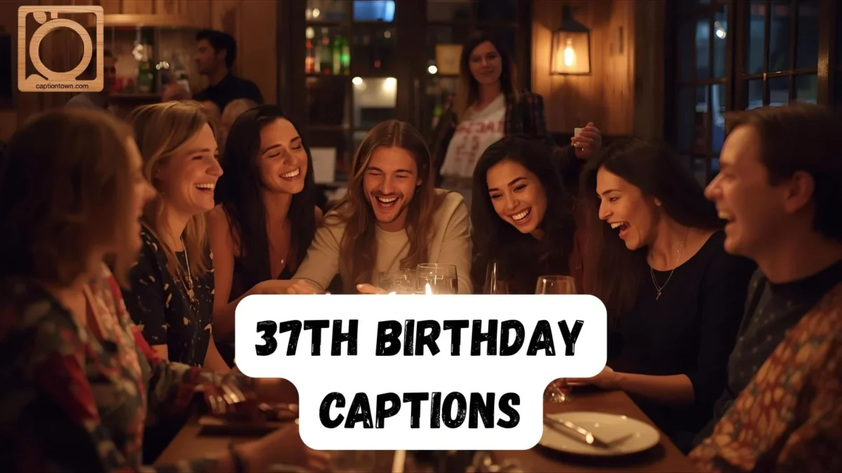 550+ 37th Birthday Captions for Instagram 2025-2026