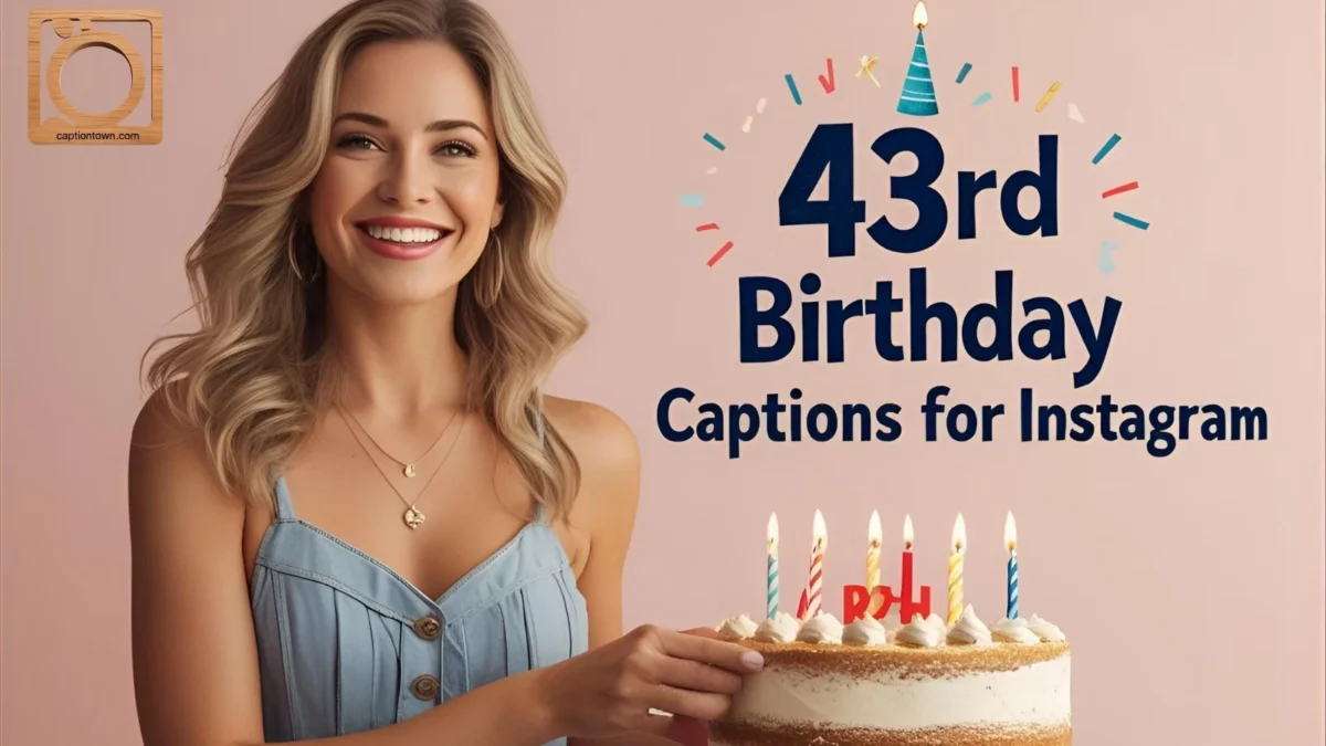 550+ 43rd Birthday Captions for Instagram