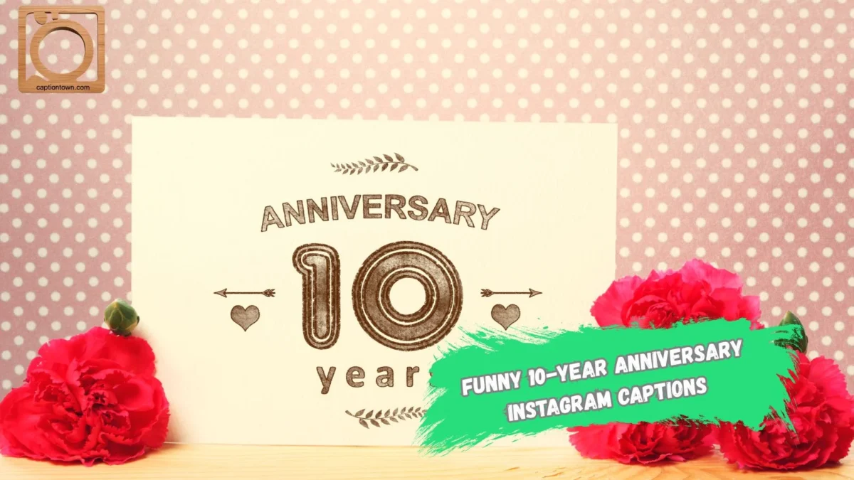 550+ Funny 10-Year Anniversary Instagram Captions 2025-2026