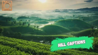 550+ Hill Captions for Instagram 2025-2026