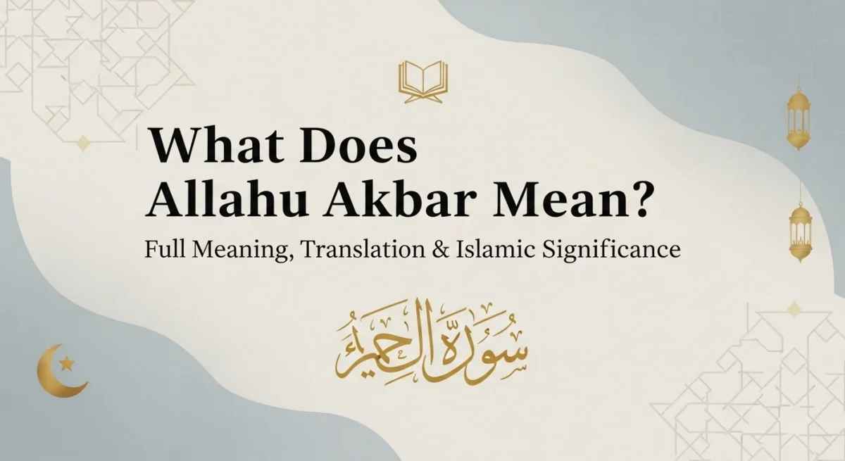 What Does Allahu Akbar Mean? Full Meaning, Translation, and Why Muslims Say It